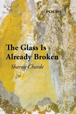 The Glass Is Already Broken by Charde, Sharon