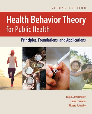 Health Behavior Theory for Public Health: Principles, Foundations, and Applications by Diclemente, Ralph J.