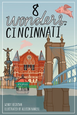 8 Wonders of Cincinnati by Beckman, Wendy