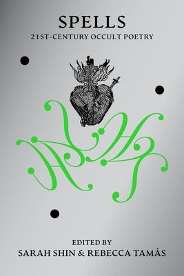 Spells: 21st Century Occult Poetry by Shin, Sarah