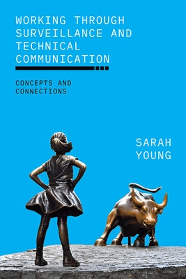 Working Through Surveillance and Technical Communication: Concepts and Connections by Young, Sarah
