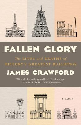 Fallen Glory: The Lives and Deaths of History's Greatest Buildings by Crawford, James