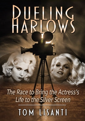 Dueling Harlows: The Race to Bring the Actress's Life to the Silver Screen by Lisanti, Tom