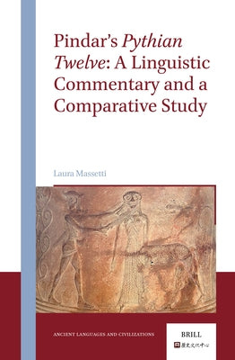 Pindar's Pythian Twelve: A Linguistic Commentary and a Comparative Study by Massetti, Laura