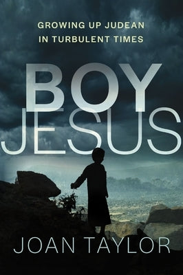 Boy Jesus: Growing Up Judean in Turbulent Times by Taylor, Joan