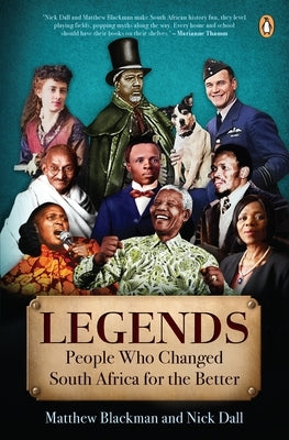 Legends: Twelve People Who Made South Africa a Better Place by Blackman, Matthew