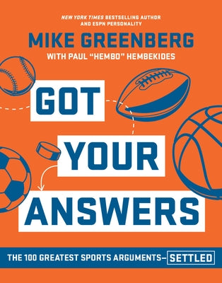Got Your Answers: The 100 Greatest Sports Arguments Settled by Greenberg, Mike