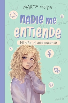 Nadie me entiende: Ni niña, ni adolescente by Moya, Marta