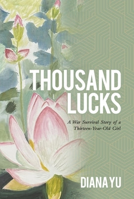 Thousand Lucks: A War Survival Story of a Thirteen-Year-Old Girl by Yu, Diana