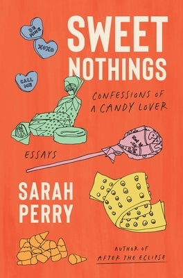 Sweet Nothings: Confessions of a Candy Lover by Perry, Sarah
