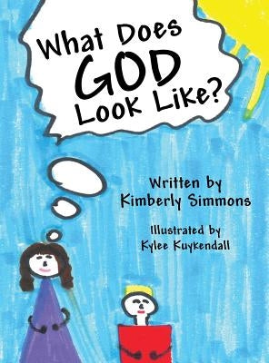 What Does God Look Like? by Simmons, Kimberly