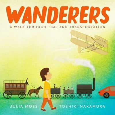 Wanderers: A Walk Through Time and Transportation by Moss, Julia