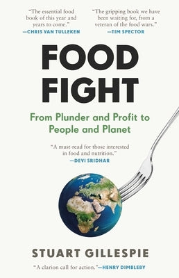 Food Fight: From Plunder and Profit to People and Planet by Gillespie, Stuart