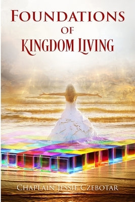 Foundations Of Kingdom Living by Czebotar, Jessie Marie