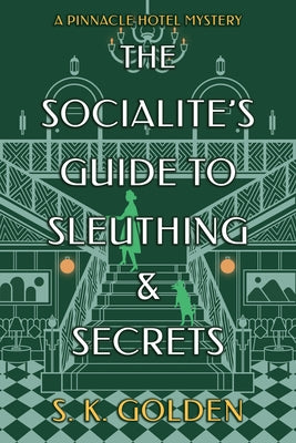 The Socialite's Guide to Sleuthing and Secrets by Golden, S. K.