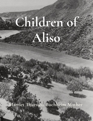 Children of Aliso by Thurston Buchheim Mather, Harriet E.