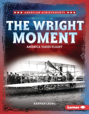 The Wright Moment: America Takes Flight by Leung, Karman