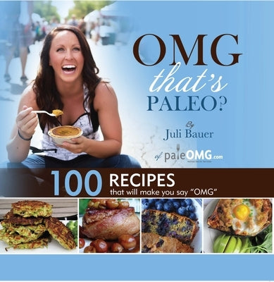 OMG. That's Paleo? by Bauer, Juli