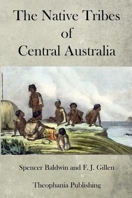The Native Tribes of Central Australia by Gillen, F. J.