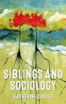 Siblings and Sociology by Davies, Katherine