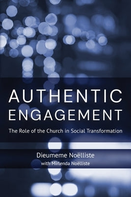 Authentic Engagement: The Role of the Church in Social Transformation by No&#235;lliste, Dieumeme