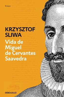 Vida de Miguel de Cervantes Saavedra: Una Biografía Crítica / The Life of Miguel de Cervantes Saavedra by Sliwa, Krzysztof