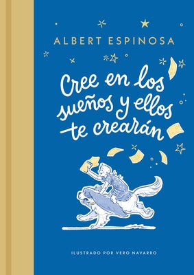 Cree En Los Sue?os Y Ellos Te Crear?n / Believe in Dreams, and They Will Create You by Espinosa, Albert