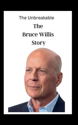 The Unbreakable: The Bruce Willis Story by A. McDonald, Eric