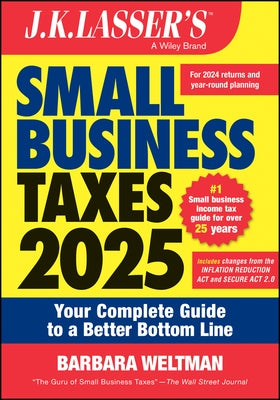 J.K. Lasser's Small Business Taxes 2025: Your Complete Guide to a Better Bottom Line by Weltman, Barbara