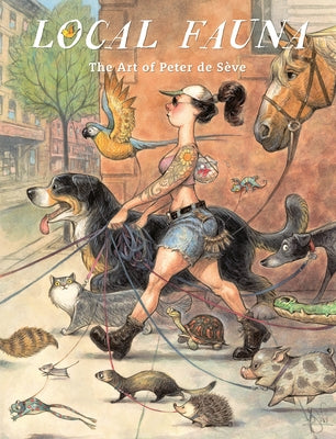 Local Fauna: The Art of Peter de Sève by de S&#232;ve, Peter