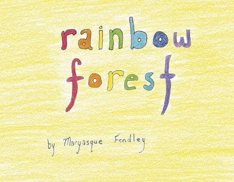 Rainbow Forest by Fendley, Maryasque