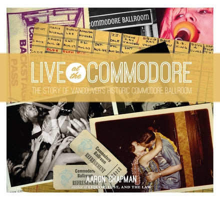 Live at the Commodore: The Story of Vancouver's Historic Commodore Ballroom by Chapman, Aaron
