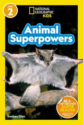 Animal Superpowers (National Geographic Kids Readers, Level 2) by Silen, Andrea