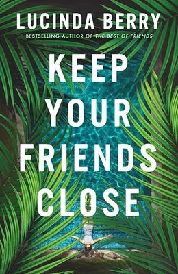 Keep Your Friends Close by Berry, Lucinda