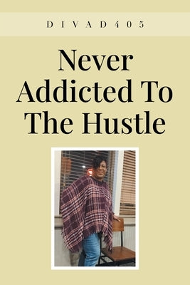 Never Addicted To The Hustle by Divad405