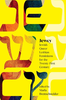 Jewcy: Jewish Queer Lesbian Feminisms for the Twenty-First Century by Brettschneider, Marla