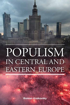 Populism in Central and Eastern Europe by Krakovsky, Roman