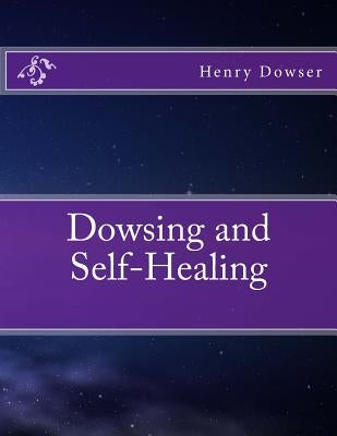 Dowsing and Self-Healing by Dowser, Henry