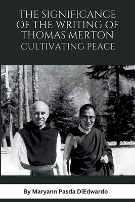 The Significance of the Writing of Thomas Merton, Cultivating Peace by Diedwardo, Maryann P.