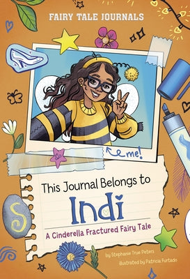 This Journal Belongs to Indi: A Cinderella Fractured Fairy Tale by Peters, Stephanie True