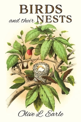 Birds and their Nests by Earle, Olive L.