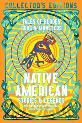 Native American Stories & Legends: Tales of Gods, Heroes & Monsters by Baca, Angelo