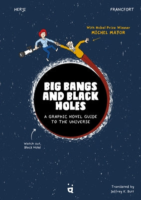 Big Bangs and Black Holes: A Graphic Novel Guide to the Universe by Francfort, J&#233;r&#233;mie