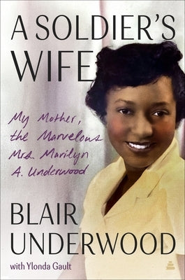 A Soldier's Wife: My Mother, the Marvelous Mrs. Marilyn A. Underwood by Underwood, Blair