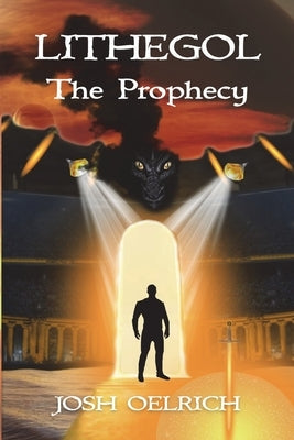 Lithegol: The Prophecy: A futuristic sequel to the King Arthur legend by Oelrich, Josh