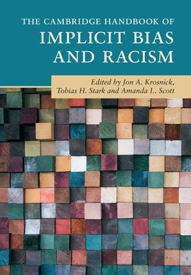The Cambridge Handbook of Implicit Bias and Racism by Krosnick, Jon A.
