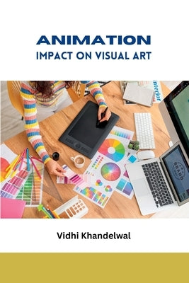 Animation Impact on Visual Art by Khandelwal, Vidhi