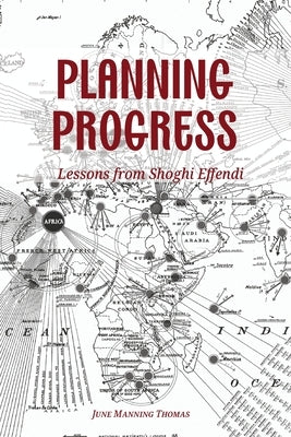 Planning Progress: Lessons from Shoghi Effendi by Manning Thomas, June