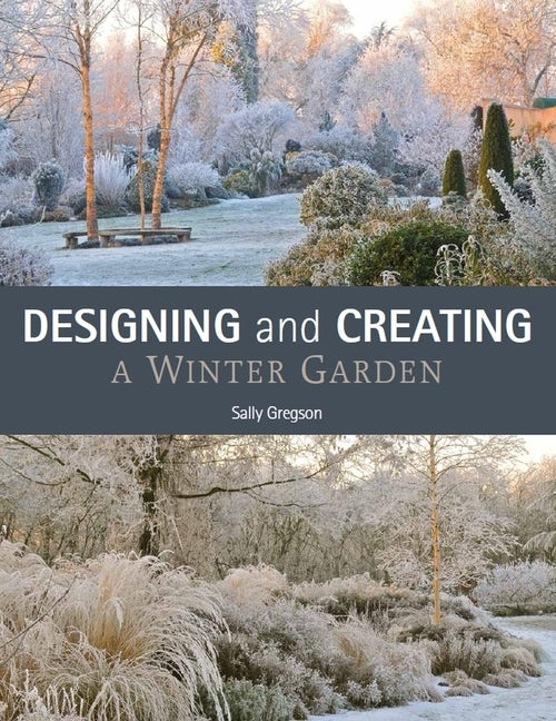 Designing and Creating a Winter Garden by Gregson, Sally