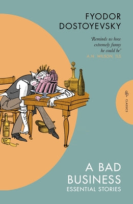A Bad Business: Essential Stories by Dostoyevsky, Fyodor